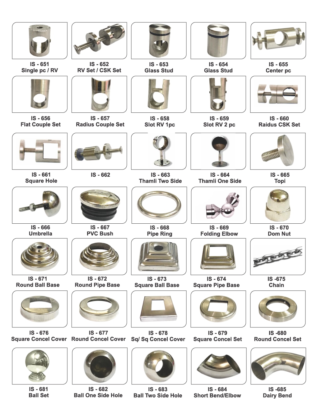 Manufacturers of Stainless Steel Railing Accessories such as Couple Set, PVC Bush, Pipe Ring, Rod Ring, Folding Elbow, Dom Nut, Round Ball Base, Round Pipe Base, Square Ball Base, Square Pipe Base, Ball Set, Short Bend, Elbows, etc.