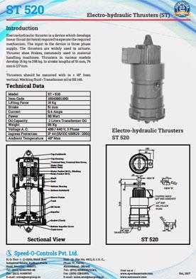 ST THRUSTERSElectro-Hydraulic Thruster is a device which develops linear thrust (or force) required to operate the desired mechanism. The Thrusters are widely used to actuate thruster shoe brakes, commonly used in material handling equipment. Thrusters are available in various models.
