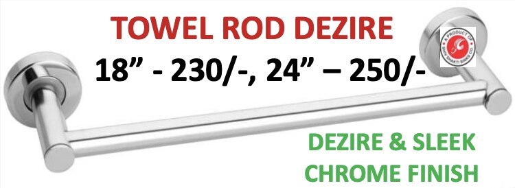 TOWEL ROD DEZIRE - 18” - 230/-, 24” – 250/