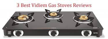 BUY VIDIEM GAS STOVE AT BEST PRICE IN BANGALORE INDIAVidiem GS G2 002 Viva SS 2B 2 Burner Glass Top Gas StoveVidiem GS G2 003 Viva SS 3B 3 Burner Glass Top Gas StoveVidiem GS G2 004 Vantage SS 4B 4 Burner Glass Top Gas StoveVidiem GS GS F2 001 Aero SS 2B Frameless Gas StoveVidiem GS F2 002 Aero Plus SS 2B Frameless Gas StoveVidiem GS F2 003 Aero Plus SS 3B Frameless Gas StoveVidiem GS G2 005 Vantage Plus SS 2B 2 Burner Glass Top Gas StoveVidiem GS G2 006 Vantage Plus SS 3B 3 Burner Glass Top Gas StoveVidiem GS G2 007 Vantage Plus SS 4B 4 Burner Glass Top Gas StoveVidiem GS G2 008 Vantage Plus SS 5B 5 Burner Glass Top Gas Stove.