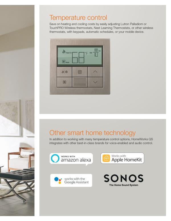 Temperature controlSave on heating and cooling costs by easily adjusting Lutron Palladiom or TouchPRO Wireless thermostats, Nest Learning Thermostats, or other wireless thermostats, with keypads, automatic schedules, or your mobile device.
