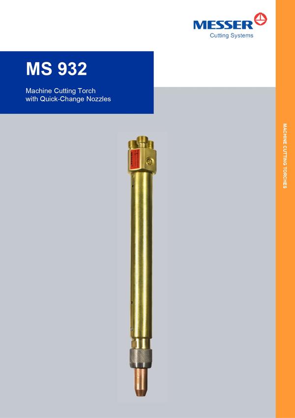 The New Generation:Machine Cutting Torch MS 932Machine Cutting Nozzles VADURA 9215-A / GRICUT 9230-PMYFCompared with customary versions our new oxyfuel torch *MS 932* with injector-mixing high-speed nozzles *VADURA9215-A* for acetylene and *GRICUT 9230-PMYF* for propane / methane / Mapp / GRIESON® offers significant benefits:Patented quick-change system cutting nozzles and heating caps can be released manually without needing tools / wrenches etc.Higher nozzle service lifeUnitary heating caps for all fuel gasesMaintenance-free machine cutting torch overall length 250 mm (other versions available on request)Considerable reduce of down time and operating cost