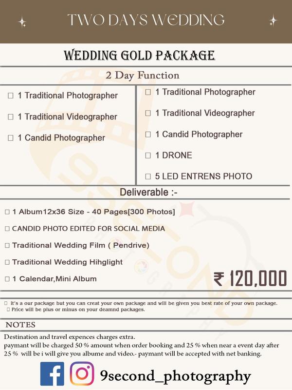 Wedding Photography in AhmedabadInclusion -- 1 Traditional Photographer- 1 Tradition Videographer- 1 Candid Photographer- 1 Drone- 5 Led Entrance Photo- 2 days Function- 1 Album 12*36 Size 40 pages ( 300 Photos)- Candid Photo Edited for Social Media- Traditional Wedding Film ( Pendrive )- Traditional Wedding Highlight- 1 Calendar , Mini AlbumWe also have customised Wedding Package available as per need by our Clients, Note - Destinations and Travel Chargers are extraPayment Terms And Condition - 50 % on Order Booking, 25 % on Event Day, 25 % after proving videos and photos to you. 9 Seconds Photography specialises in capturing the essence of weddings through stunning imagery. With a keen eye for detail and a knack for storytelling, We create a beautiful narrative of your special day. Our approach often combines candid moments with artistic portraits, ensuring that every emotion and detail is preserved.