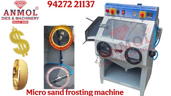 Micro sand frosting machineManufactures of Jewellery Making Machinery & ToolsSand Blast With Micro & Big Nozzle With Heater* Big Working Chamber, Side Door Loading. With Double Lock* With LED Light* No Leakage* With Big Nozzle (For Full Frosting Jewellery)* Micro Nozzle (Without Masking Tap Micro Frostinig Jewellery)* With Foot Control Pump & Gloves*High Pressure Sand blasting Nozzle* Available 3 type of Sand* Machine Weight -45 Kg.* Dimension 25