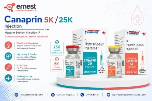 Canaprin 25k InjectionProduct DescriptionCanaprin 25k Injection contains Heparin Sodium Injection IP (25,000 IU), an anticoagulant medicine used to prevent and treat blood clots in veins, arteries, or lungs. It works by inhibiting clot formation and improving blood flow, thereby reducing the risk of conditions like deep vein thrombosis (DVT), pulmonary embolism, and certain heart-related complications. This medicine is often prescribed during surgeries, dialysis, or prolonged immobility to prevent clot-related risks. Buy Canaprin 25k Injection online or purchase Canaprin 25000IU Injection online from trusted suppliers for safe and effective use.DosageCanaprin 25k Injection should be administered by a healthcare professional only. The dosage and frequency depend on the medical condition, patient’s weight, and treatment response. Do not self-administer. For accurate instructions and to buy Canaprin 25k Injection online, consult your doctor.Canaprin 5k InjectionProduct DescriptionCanaprin 5k Injection contains Heparin Sodium Injection IP, a widely used anticoagulant that helps prevent and treat blood clots in veins, arteries, or lungs. It is also used during surgeries and dialysis to prevent clot formation. This medicine works by inhibiting clotting factors, ensuring smooth blood flow and reducing the risk of life-threatening complications such as deep vein thrombosis, pulmonary embolism, or stroke. Buy Canaprin 5k Injection online or order Canaprin 5k Injection in bulk from a trusted source.DosageCanaprin 5k Injection should be administered under strict medical supervision by a healthcare professional. The dosage may vary depending on the patient’s condition, weight, age, and response to treatment. For accurate dosage instructions and safe use, always consult your doctor before use. To ensure safe administration, buy Canaprin 5k Injection online only from reliable suppliers.PrecautionsDriving: Usually safe, but consult your doctor if you feel dizzy or weak.Alcohol: Avoid alcohol as it may increase the risk of bleeding complications.Kidney: Use cautiously in patients with kidney impairment; dosage adjustment may be required.Pregnancy/Breastfeeding: Consult your doctor before use during pregnancy or breastfeeding.Liver: Use only under medical supervision in individuals with liver disorders.Side EffectsSome common side effects of Canaprin 5k Injection may include:Injection site pain or irritationEasy bruising or bleedingLow platelet count (thrombocytopenia)Allergic reactions such as rash or itchingOsteoporosis with long-term useWarningDo not self-administer Canaprin 5k Injection. Overdose or misuse can lead to uncontrolled bleeding or severe health complications. Always follow your doctor’s instructions when you buy Canaprin 5k Injection online or order Canaprin 5k Injection in bulk.FAQWhat is Canaprin 5k Injection used for?It is used to prevent and treat blood clots, especially in conditions like deep vein thrombosis, pulmonary embolism, or during surgeries and dialysis.Can Canaprin 5k Injection be taken at home?No, it should be administered only by a healthcare professional to avoid complications.How should I store Canaprin 5k Injection?Store in a cool, dry place away from direct sunlight. Keep out of reach of children.Is Canaprin 5k Injection safe during pregnancy?Use only if prescribed by a doctor, as it requires close monitoring.Buy Canaprin 5k Injection online from us, as we are a bulk supplier of Canaprin 5k Injection. You can also order Canaprin 5k Injection in bulk directly. For more information regarding the third party exporter of Canaprin 5k Injection, contact us today!