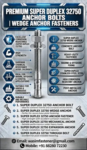 Super Duplex 32750 Anchor Bolts Manufacturer, Supplier & Exporter in India | Wasim Fastener

Wasim Fastener is a supplier and exporter of Super Duplex 32750 Anchor Bolts, Super Duplex Wedge Anchors and Super Duplex Stainless Steel Anchor Fasteners in India. Our product range is intended for demanding industrial, marine, offshore, oil and gas, chemical and infrastructure applications, subject to product availability and project specifications.

Super Duplex 32750, also known as UNS S32750, offers high mechanical strength and excellent resistance to many corrosive environments, including chloride-containing conditions. It is selected for applications where strength and corrosion resistance are important.

We offer anchor fasteners in different dimensions, lengths and thread configurations according to customer drawings and project requirements.

Our Super Duplex 32750 Anchor Bolt Product Range

Super Duplex 32750 Anchor Bolts

Super Duplex 32750 Wedge Anchors

Super Duplex 32750 Concrete Anchor Bolts

Super Duplex 32750 Mechanical Anchors

Super Duplex 32750 Expansion Anchors

Super Duplex 32750 Through Bolts

Super Duplex 32750 Heavy Duty Anchor Fasteners

Super Duplex 32750 Structural Anchor Bolts

Super Duplex 32750 Foundation Bolts

Super Duplex 32750 J-Type Anchor Bolts

Super Duplex 32750 L-Type Anchor Bolts

Super Duplex 32750 U-Bolts

Super Duplex 32750 Stud Bolts

Super Duplex 32750 Threaded Rods

Custom Super Duplex Anchor Fasteners

Product availability depends on the required design, dimensions, material specification and manufacturing process.

Features and Benefits

Corrosion Resistance: Super Duplex 32750 provides resistance to many corrosive environments, including certain chloride-containing conditions.

High Strength: Offers high mechanical strength, subject to the applicable product specification and material condition.

Marine and Offshore Applications: Suitable for selected applications where material compatibility and corrosion resistance are required.

Industrial Use: Used in specified chemical, oil and gas, water treatment and infrastructure projects.

Custom Specifications: Dimensions and thread configurations can be discussed according to customer drawings.

Nuts and Washers: Available as specified in the purchase order, subject to compatibility and availability.

Technical Documentation: Material test certificates and other documents can be supplied where applicable and agreed.

Available Sizes and Specifications

Material Grade: Super Duplex Stainless Steel 32750

Material Designation: UNS S32750

Related Specification: ASTM A182 F53 may apply to qualifying forged product forms. Confirm the applicable standard for the actual fastener.

Diameter: M6 to M100, subject to product type and manufacturing capability.

Length: Custom lengths according to drawings and order requirements.

Thread Types: Metric and other thread forms as specified.

Product Types: Anchor bolts, wedge anchors, studs, threaded rods, U-bolts and custom fasteners, subject to availability.

Standards: ASTM, DIN, ISO, BS or project-specific requirements, subject to product type and confirmed compliance.

Applications of Super Duplex 32750 Anchor Bolts

Marine and offshore installations

Oil and gas facilities

Petrochemical plants

Chemical processing facilities

Desalination plants

Water treatment facilities

Coastal infrastructure

Industrial structures and equipment

Steel structures and base plate installations

Power and process industries

Heavy engineering projects

Industrial construction

Anchor suitability must be confirmed for the actual installation. Load capacity, embedment depth, concrete strength, edge distance and installation method should be assessed by a qualified project engineer.

Why Choose Wasim Fastener?

Range of stainless steel and alloy fasteners

Custom sizes and specifications on request

Support for domestic and export enquiries

Quotations based on drawings, quantities and material requirements

Options for nuts, washers and related fasteners

Technical documentation available where applicable

Super Duplex 32750 Anchor Bolts, Super Duplex 32750 Anchor Bolt, Super Duplex 32750 Wedge Anchor, Super Duplex 32750 Anchor Fasteners, Super Duplex 32750 Concrete Anchor Bolts, Super Duplex 32750 Mechanical Anchor, Super Duplex 32750 Expansion Anchor, Super Duplex 32750 Through Bolt, Super Duplex 32750 Heavy Duty Anchor, Super Duplex Stainless Steel Anchor Bolts, UNS S32750 Anchor Bolts, UNS S32750 Wedge Anchor, Super Duplex 32750 Fasteners.

Manufacturer and Suppliers 

Super Duplex 32750 Anchor Bolt Manufacturer, Super Duplex 32750 Anchor Bolts Manufacturer India, Super Duplex 32750 Anchor Bolt Supplier, Super Duplex 32750 Wedge Anchor Manufacturer, Super Duplex 32750 Anchor Fastener Supplier, UNS S32750 Anchor Bolt Supplier India, Super Duplex 32750 Fasteners Manufacturer India, Super Duplex Anchor Bolt Exporter India, Super Duplex Stainless Steel Fasteners Supplier, Industrial Anchor Bolt M product image